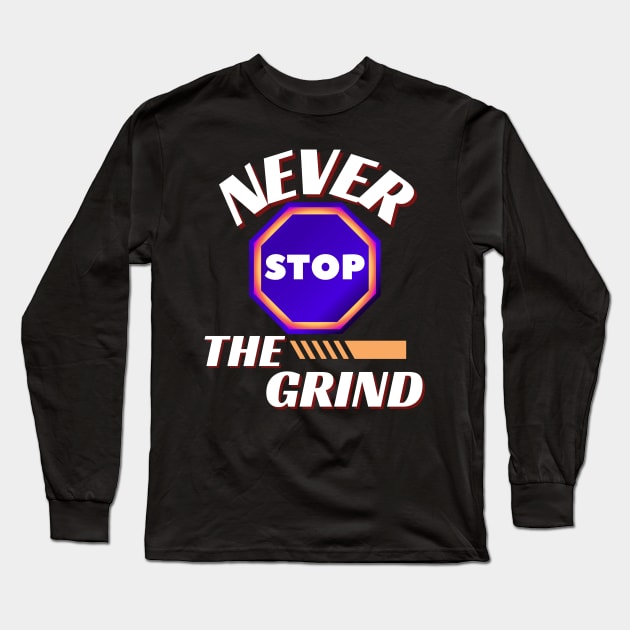 NEVER STOP THE GRIND DESIGN Long Sleeve T-Shirt by The C.O.B. Store